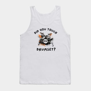 Did You Touch My Drumset T-Shirt Tank Top